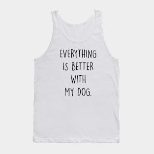 Everything Is Better With My Dog Tank Top